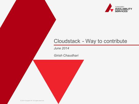 © 2014 Sungard AS. All rights reserved. Cloudstack - Way to contribute June 2014 Girish Chaudhari.