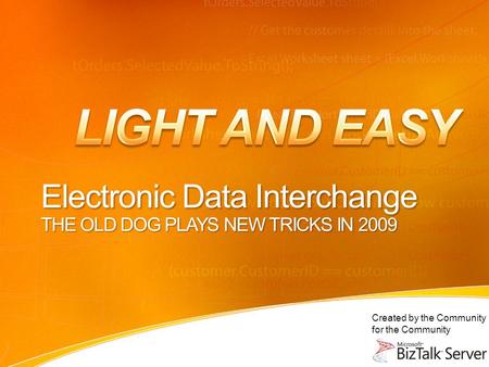 Created by the Community for the Community Electronic Data Interchange THE OLD DOG PLAYS NEW TRICKS IN 2009.