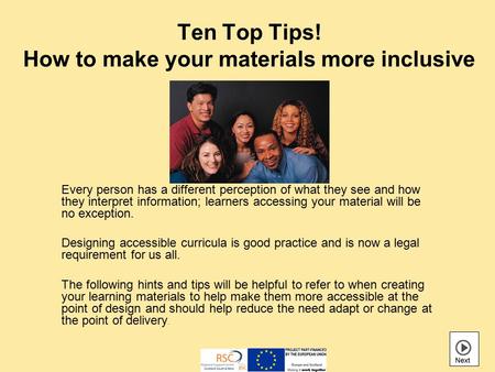 Ten Top Tips! How to make your materials more inclusive Every person has a different perception of what they see and how they interpret information; learners.