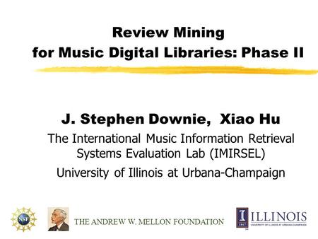 Review Mining for Music Digital Libraries: Phase II J. Stephen Downie, Xiao Hu The International Music Information Retrieval Systems Evaluation Lab (IMIRSEL)