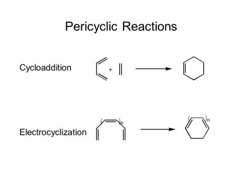 Title Pericyclic Reactions Cycloaddition Electrocyclization.