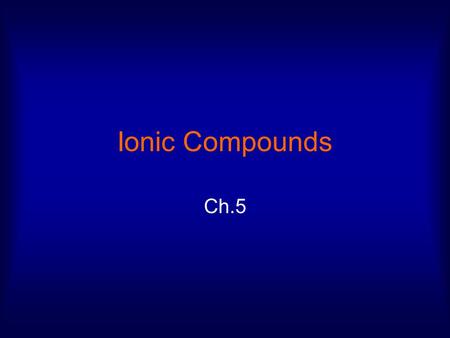 Ionic Compounds Ch.5. (5-1) Ions Atom or group of atoms that has a charge b/c it has lost or gained e - Ex: [Na] = 1s 2 2s 2 2p 6 3s 1 [Na + ] = 1s 2.