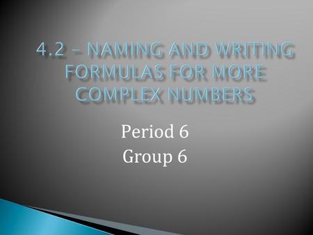 Period 6 Group 6. I.Common Polyatomic Ions II.Naming Compounds with Polyatomic Ions III.Naming Acids Based on its Anions IV.Common Acids V.Writing Formulas/Names.