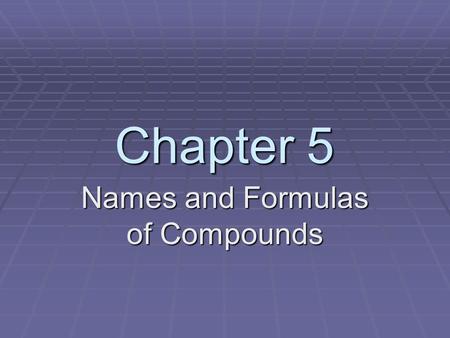 Names and Formulas of Compounds
