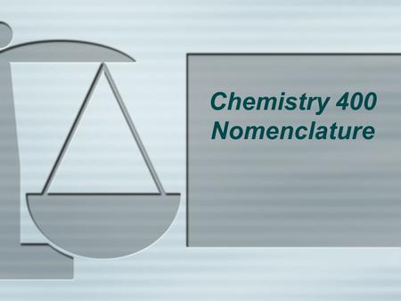 Chemistry 400 Nomenclature. Nomenclature  The term “nomenclature” refers to the system of names and terms used by chemists to name chemical compounds.
