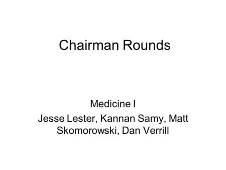 Chairman Rounds Medicine I Jesse Lester, Kannan Samy, Matt Skomorowski, Dan Verrill.