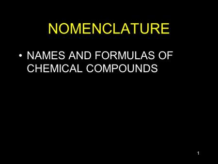 1 NOMENCLATURE NAMES AND FORMULAS OF CHEMICAL COMPOUNDS.