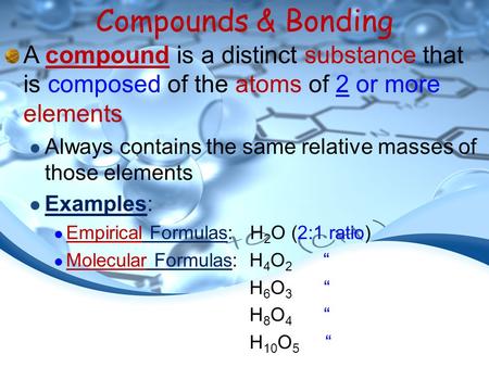 Compounds & Bonding A compound is a distinct substance that is composed of the atoms of 2 or more elements Always contains the same relative masses of.