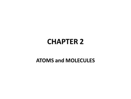CHAPTER 2 ATOMS and MOLECULES. Periodic Table Atomic Mass – number below the element – not whole numbers because the masses are averages of the masses.