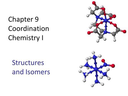 Chapter 9 Coordination Chemistry I Structures and Isomers.