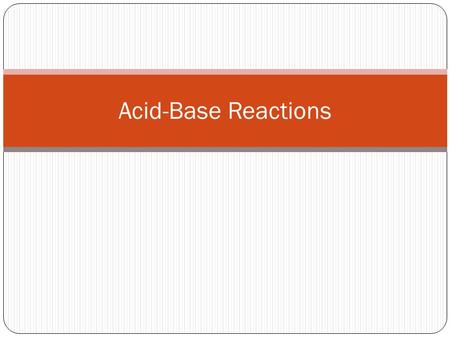 Acid-Base Reactions. Definitions Strong Acids  HCl  HBr  HI  HNO 3  HClO 4  H 2 SO 4 Acid: a species that supplies H + ions to water Strong acid: