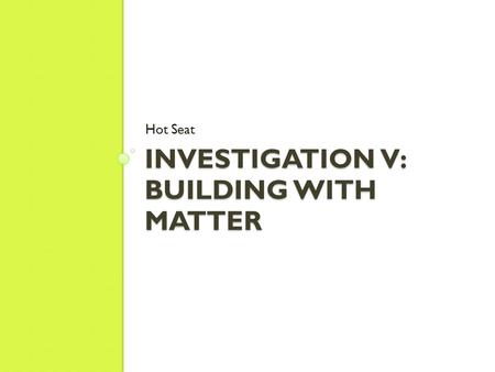 INVESTIGATION V: BUILDING WITH MATTER Hot Seat. To conduct or not to conduct? That is the question. NaCl(s)