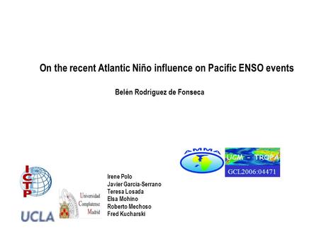 On the recent Atlantic Niño influence on Pacific ENSO events Irene Polo Javier García-Serrano Teresa Losada Elsa Mohino Roberto Mechoso Fred Kucharski.
