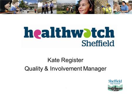 Kate Register Quality & Involvement Manager. Approach Citizen Power Co - production Solution that works.