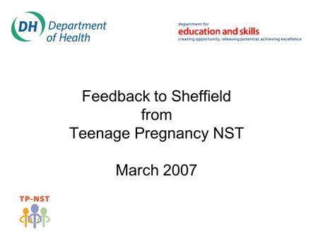 Feedback to Sheffield from Teenage Pregnancy NST March 2007.
