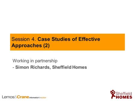 Session 4. Case Studies of Effective Approaches (2) Working in partnership - Simon Richards, Sheffield Homes.