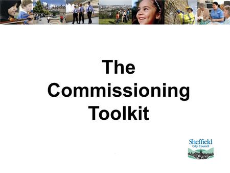 The Commissioning Toolkit. Aims and Objectives Commissioners to leave with an understanding of; The Commissioning Journey The Commissioning Process Familiarisation.
