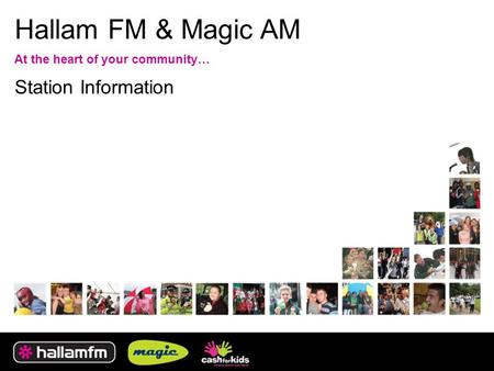 Hallam FM & Magic AM At the heart of your community… Station Information.