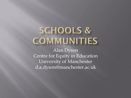 Alan Dyson Centre for Equity in Education University of Manchester
