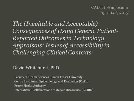 SFU SIMON FRASER UNIVERSITY FACULTY OF HEALTH SCIENCES The (Inevitable and Acceptable) Consequences of Using Generic Patient- Reported Outcomes in Technology.