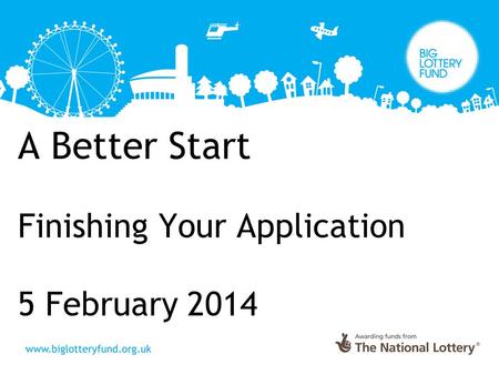 A Better Start Finishing Your Application 5 February 2014.