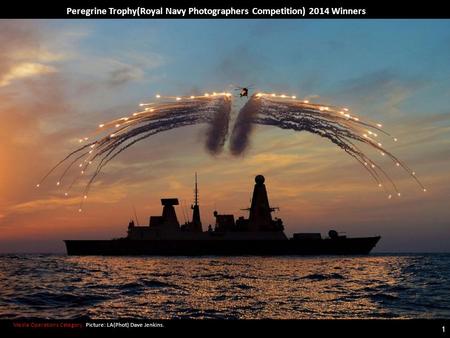 Media Operations Category. Picture: LA(Phot) Dave Jenkins. Peregrine Trophy(Royal Navy Photographers Competition) 2014 Winners 1.