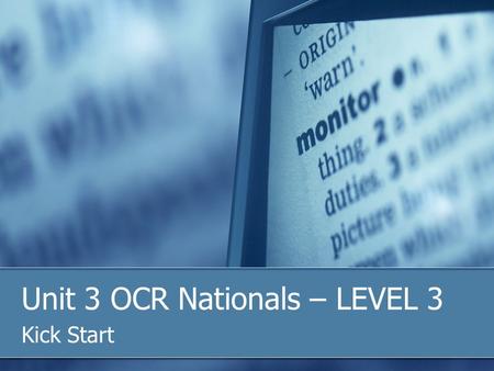 Unit 3 OCR Nationals – LEVEL 3 Kick Start. Getting Started Now there IS a Model Assignment for this beastie, and you’re welcome to follow that word-for-word.