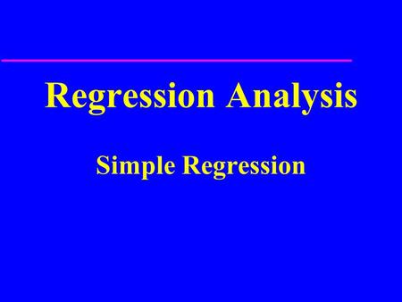 Regression Analysis Simple Regression. y = mx + b y = a + bx.