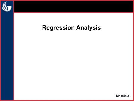 Regression Analysis Module 3. Regression Regression is the attempt to explain the variation in a dependent variable using the variation in independent.