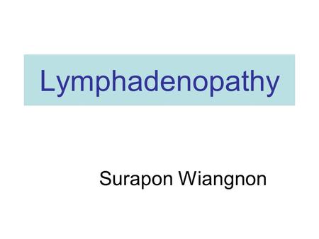 Lymphadenopathy Surapon Wiangnon. References Ferrer R. Lymphadenopathy: Differential Diagnosis and Evaluation. American Family Physician October 15, 1998.