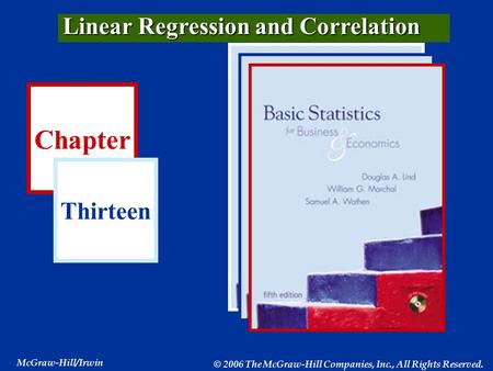 Chapter Thirteen McGraw-Hill/Irwin © 2006 The McGraw-Hill Companies, Inc., All Rights Reserved. Linear Regression and Correlation.