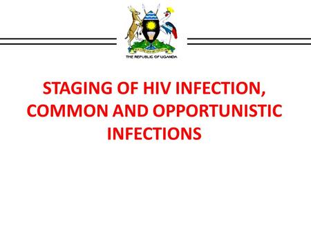 STAGING OF HIV INFECTION, COMMON AND OPPORTUNISTIC INFECTIONS
