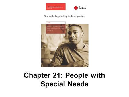 Chapter 21: People with Special Needs. 446 AMERICAN RED CROSS FIRST AID–RESPONDING TO EMERGENCIES FOURTH EDITION Copyright © 2005 by The American National.