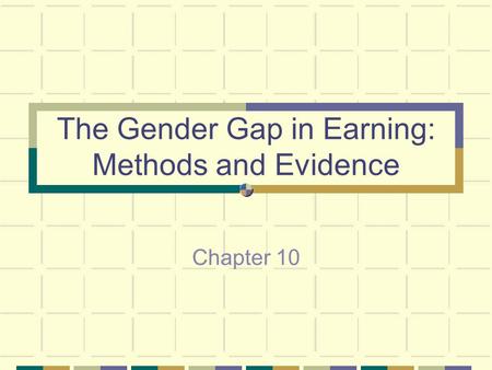 The Gender Gap in Earning: Methods and Evidence Chapter 10.