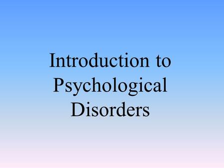 Introduction to Psychological Disorders