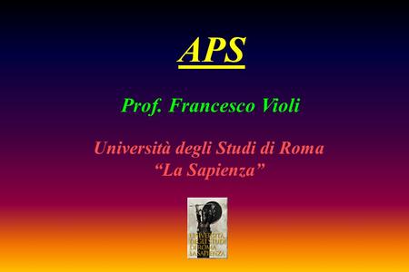 Prof. Francesco Violi Università degli Studi di Roma “La Sapienza” APS.
