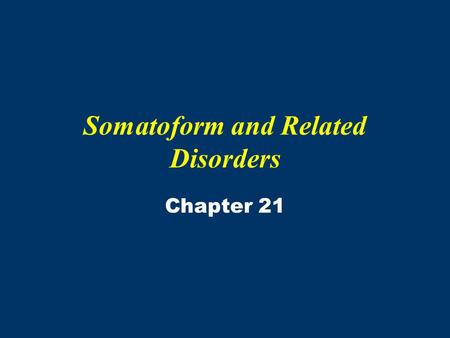 Somatoform and Related Disorders Chapter 21. Key Terms Psychosomatic –Psychological state that contributes to the development of a physical illness –Mental.