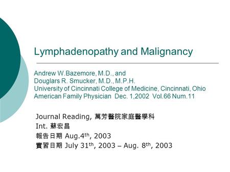 Lymphadenopathy and Malignancy Andrew W.Bazemore, M.D., and Douglars R. Smucker, M.D., M.P.H. University of Cincinnati College of Medicine, Cincinnati,