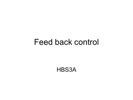 Feed back control HBS3A. Simple negative feedback systems.