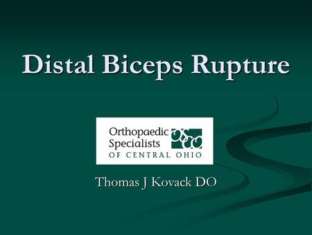 Distal Biceps Rupture Thomas J Kovack DO. Distal Biceps Rupture.