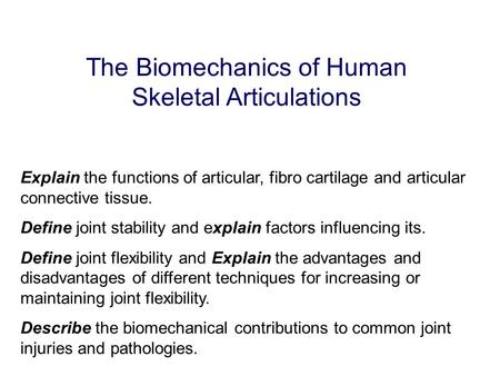 The Biomechanics of Human Skeletal Articulations Explain the functions of articular, fibro cartilage and articular connective tissue. Define joint stability.