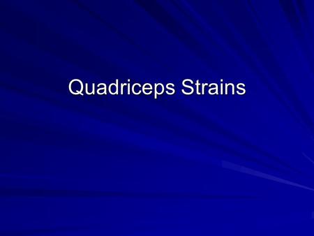 Quadriceps Strains. Predisposing Factors Contact Sports Any cardiovascular problem that leads to decreased circulation Obesity Poor nutrition Previous.