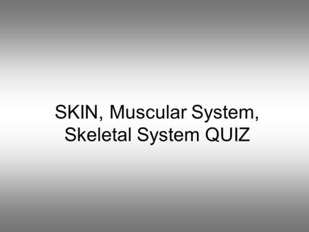 SKIN, Muscular System, Skeletal System QUIZ. Thickest part of the skin….. Melanin Dermis Vitamin D.