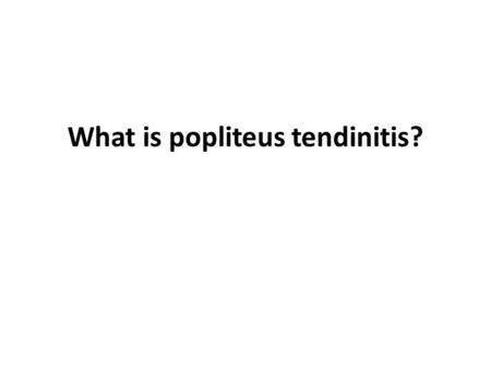 What is popliteus tendinitis?