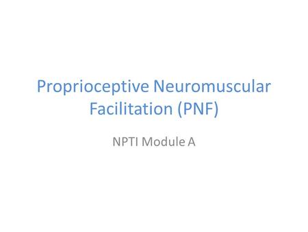 Proprioceptive Neuromuscular Facilitation (PNF)