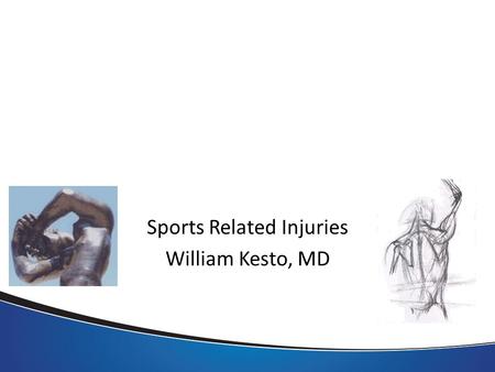 Sports Related Injuries William Kesto, MD. Sports Related Injuries In the over 55 crowd Over 1 million sports related injuries a year.