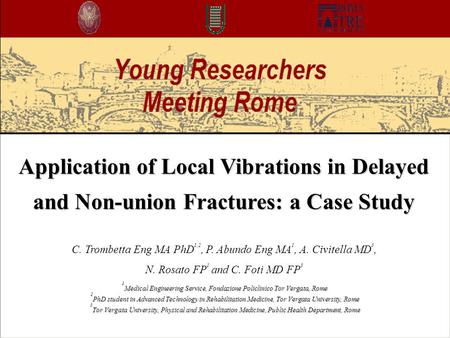 Application of Local Vibrations in Delayed and Non-union Fractures: a Case Study C. Trombetta Eng MA PhD 1,2, P. Abundo Eng MA 1, A. Civitella MD 3, N.