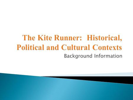 Background Information. To better understand an appreciate the context of The Kite Runner, a basic understanding of Afghan history, politics, and culture.