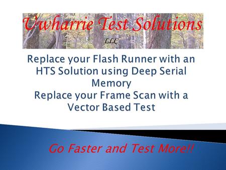 Go Faster and Test More!!. This presentation is based on an actual SMH Technologies Case Study that SMH posts on their web site, URL Below.