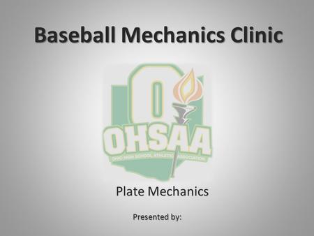 Presented by: Baseball Mechanics Clinic Plate Mechanics.